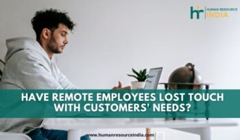 Remote employees lose touch as they work from wherever they want, whenever they want. This has led to an increase in the amount of customer service received.